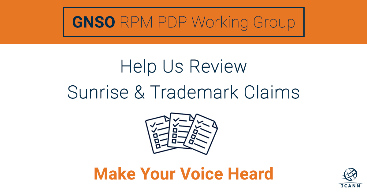 GNSO RPM PDP Working Group | Help Us Review Sunrise & Trademark Claims: Make Your Voice Heard